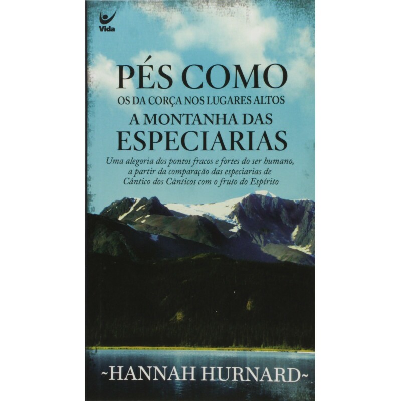 Pés Como Os Da Corça Nos Lugares Altos - A montanha das especiarias | Hannah Hurnard